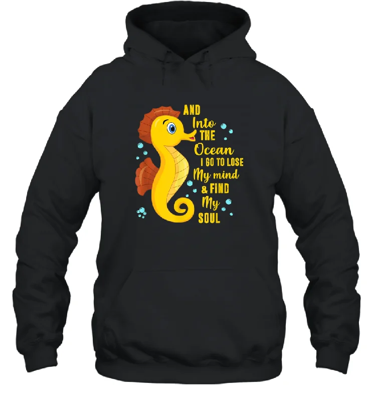 And into the ocean i go to lose my mind and find my soul Gifts Iea Unisex Hooded Sweatshirt